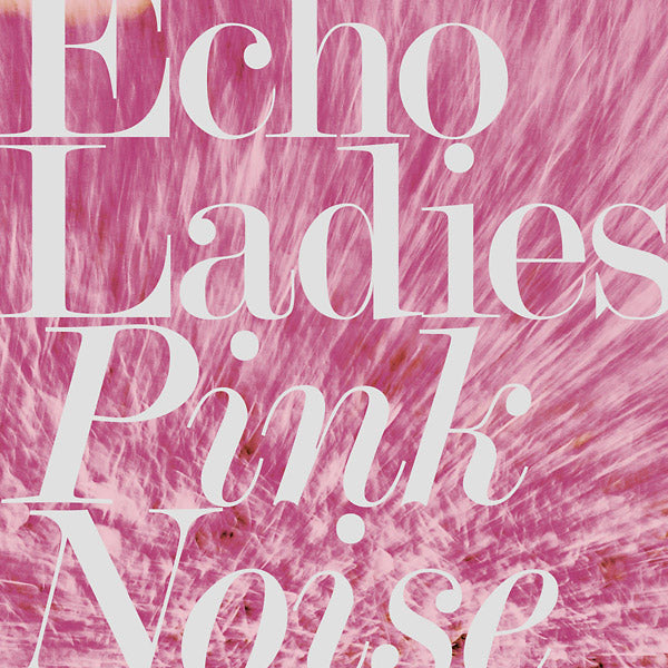 Echo Ladies - Pink Noise - CD