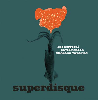 JAC BERROCAL, DAVID FENECH & GHEDALIA TAZARTES - Superdisque - CD