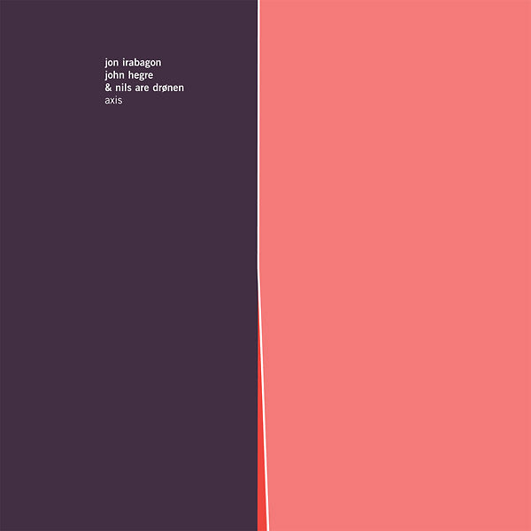 JON IRABAGON, JOHN HEGRE & NILS ARE DRONEN - Axis - CD