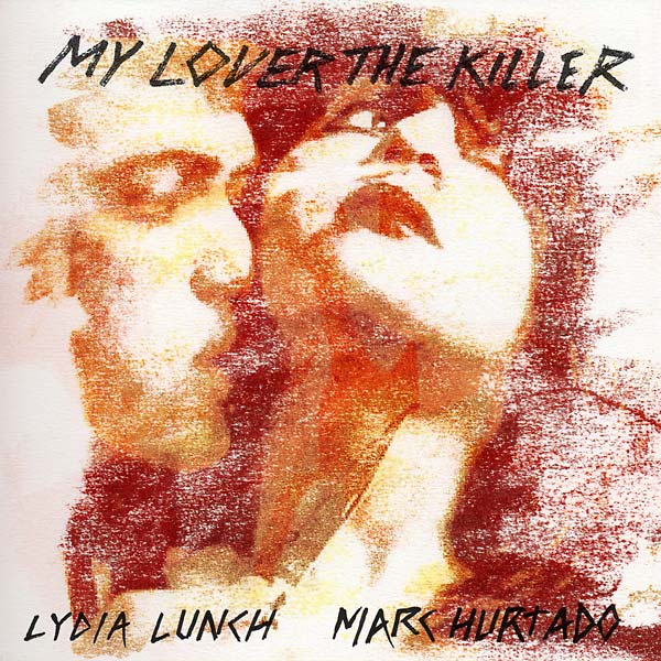 LYDIA LUNCH & MARC HURTADO - My Lover The Killer - CD