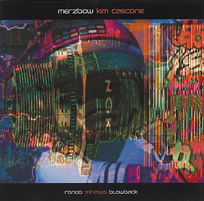 MERZBOW + KIM CASCONE - Rondo/7Phases/Blowback - CD