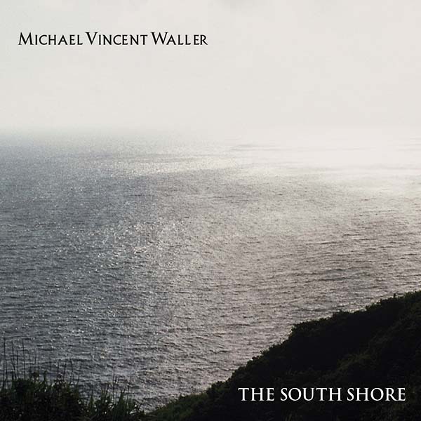 MICHAEL VINCENT WALLER - The South Shore - CD
