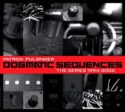 PATRICK PULSINGER - Dogmatic Sequences -- The Series 1994-2006 - CD