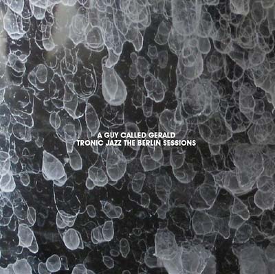 A Guy Called Gerald - Tronic Jazz: The Berlin Sessions - CD