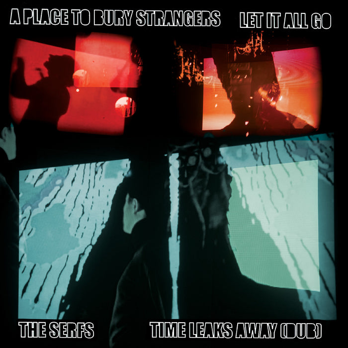 A Place To Bury Strangers - A Place To Bury Strangers Let It All Go / The Serfs “Time Leaks Away (Dub) 7" - Vinyl