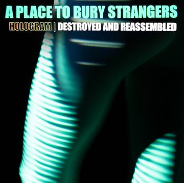 A Place To Bury Strangers - Hologram - Destroyed & Reassembled (Remix Album) (RSD 11/26/21) - Vinyl