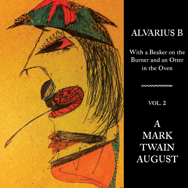 Alvarius B. - With a Beaker on the Burner and an Otter in the Oven - Vol. 2 A Mark Twain August - Vinyl