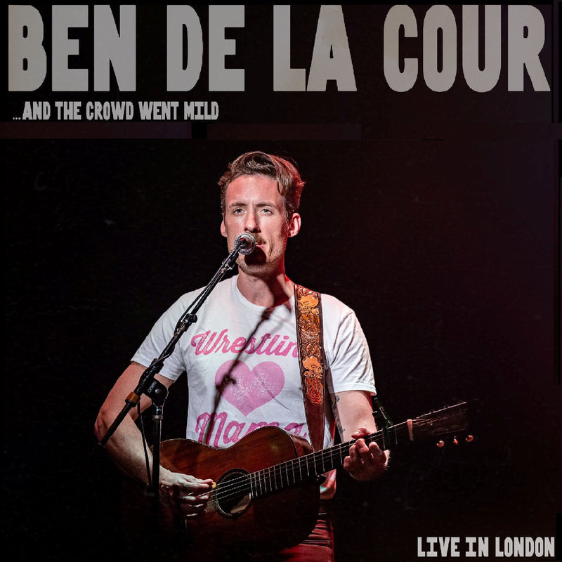 Ben De La Cour - ..And The Crowd Went Mild - Live In London - CD