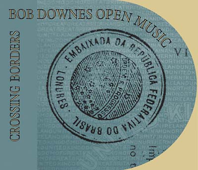 BOB DOWNES OPEN MUSIC - Crossing Borders - CD