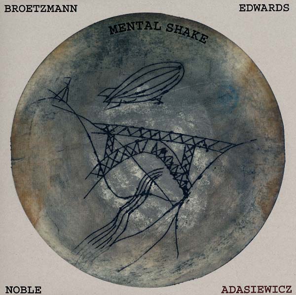 BROTZMANN/ADASIEWICZ/EDWARDS/NOBLE - Mental Shake - Vinyl
