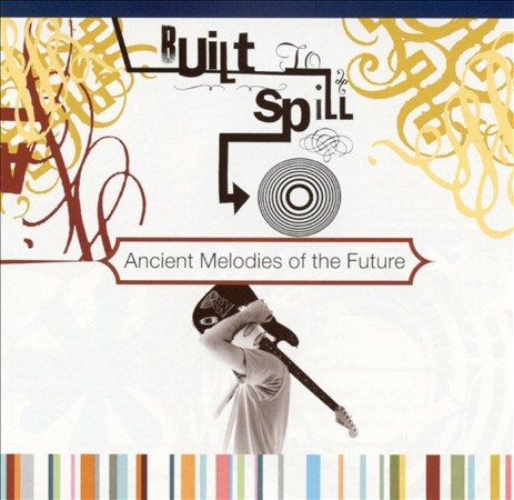 Built To Spill - Ancient Melodies of the Future (180 Gram Vinyl) [Import] - Vinyl