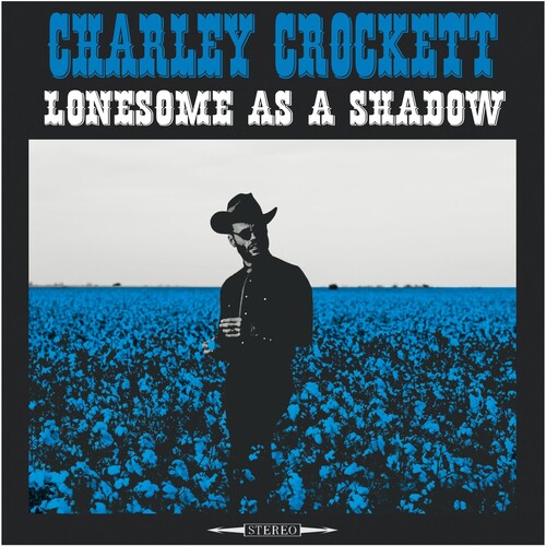 Charley Crockett - Lonesome As A Shadow (180 Gram Vinyl) - Vinyl