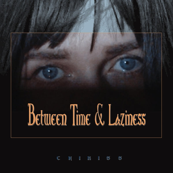 Chikiss - Between Time And Laziness - Vinyl