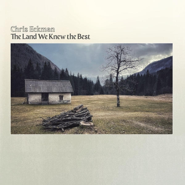 Chris Eckman - The Land We Knew The Best - Vinyl