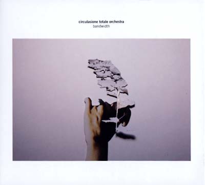 CIRCULASIONE TOTALE ORCHESTRA - Bandwidth - CD