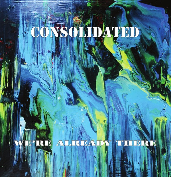 CONSOLIDATED - We're Already There - Vinyl