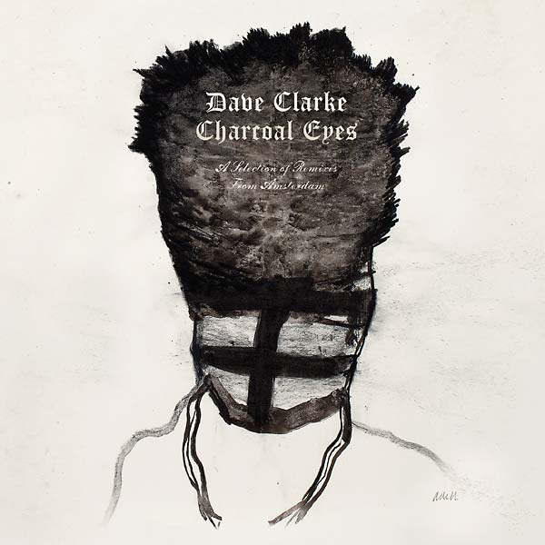 Dave Clarke - Charcoal Eyes: A Selection Of Remixes From Amsterdam - CD