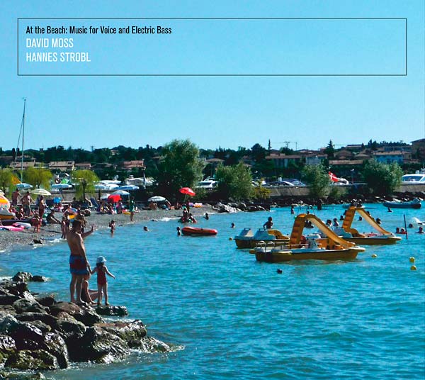 DAVID MOSS/HANNES STROBL - At the Beach: Music for Voice and Electric Bass - CD