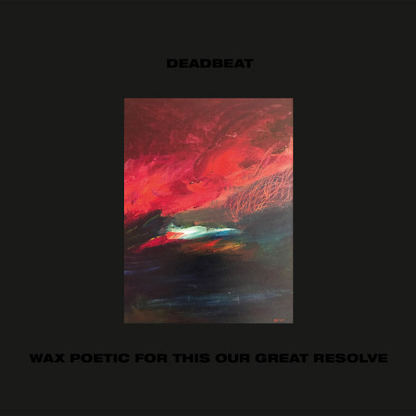 DEADBEAT - Wax Poetic For This Our Great Resolve - CD