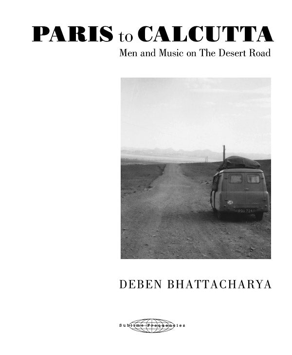DEBEN BHATTACHARYA - Paris to Calcutta: Men and Music on the Desert Road - CD
