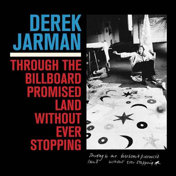 Derek Jarman - Through The Billboard Promised Land Without Ever Stopping [LP] - Vinyl