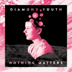 Diamond Youth - Nothing Matters - Vinyl