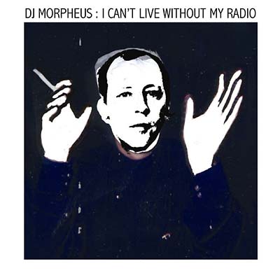 DJ MORPHEUS - I Can't Live Without My Radio - CD