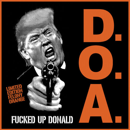 D.O.A. - F***ed Up Donald [Explicit Content] (Limited Edition, Felony Orange Colored Vinyl) (7" Single) - Vinyl