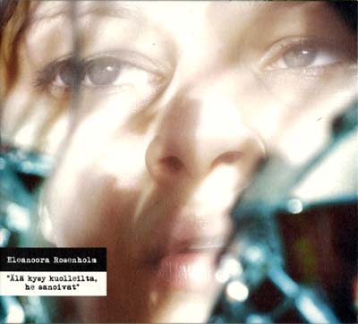 ELEANOORA ROSENHOLM - Älä Kysy Kuolleilta, He Sanoivat - CD