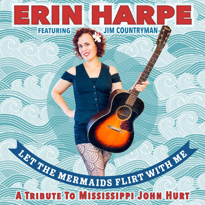 Erin Harpe - Let The Mermaids Flirt With Me: A Tribute To Mississippi John Hurt - CD