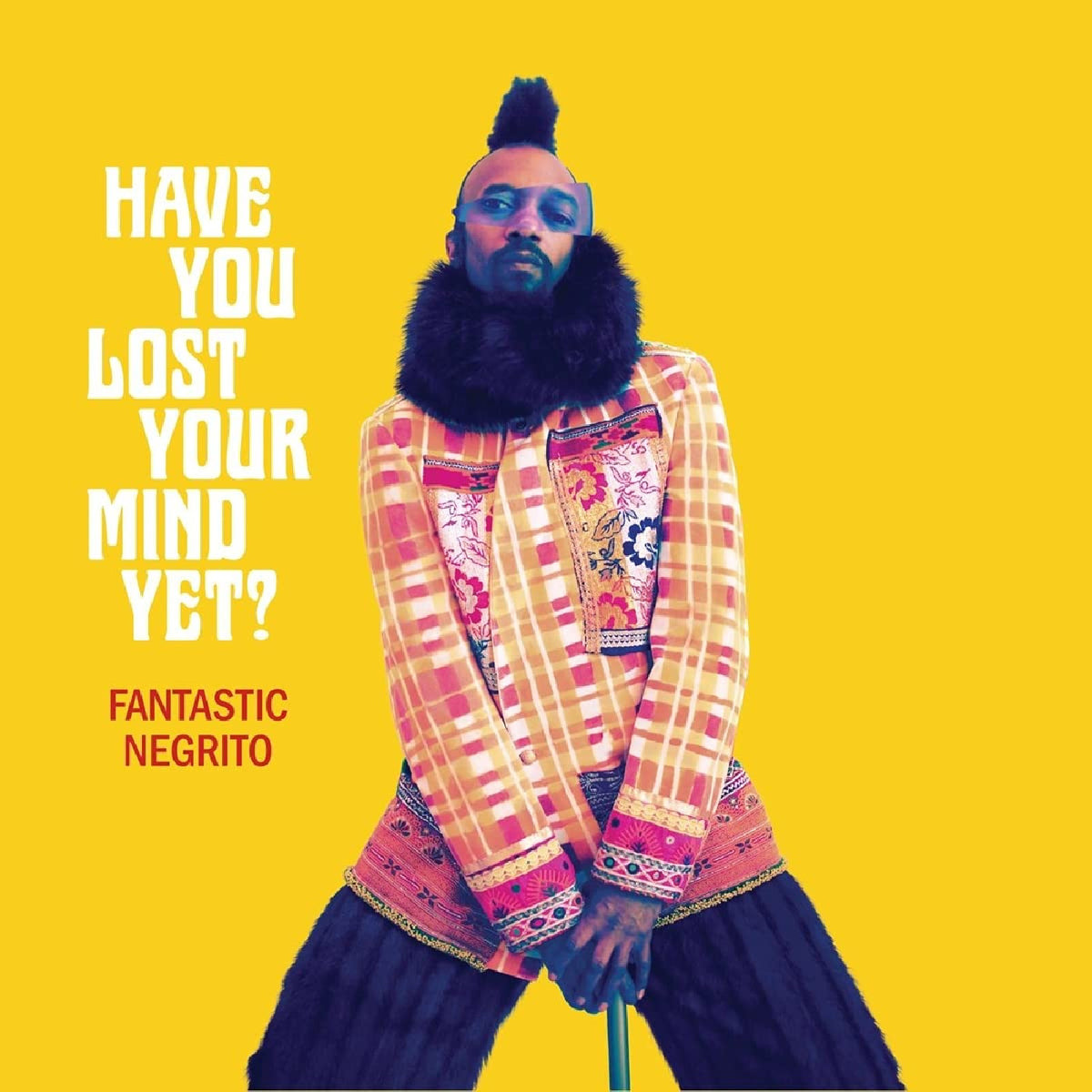 Fantastic Negrito - Have You Lost Your Mind Yet? - CD