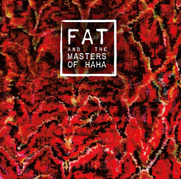FAT AND THE MASTERS OF HAHA - FAT and the Masters of Haha - CD