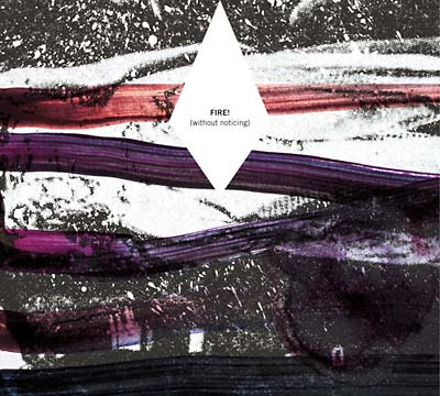FIRE! - Without Noticing - CD