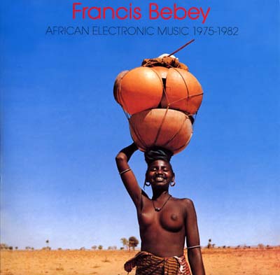 FRANCIS BEBEY - African Electronic Music 1975-1982 - Vinyl