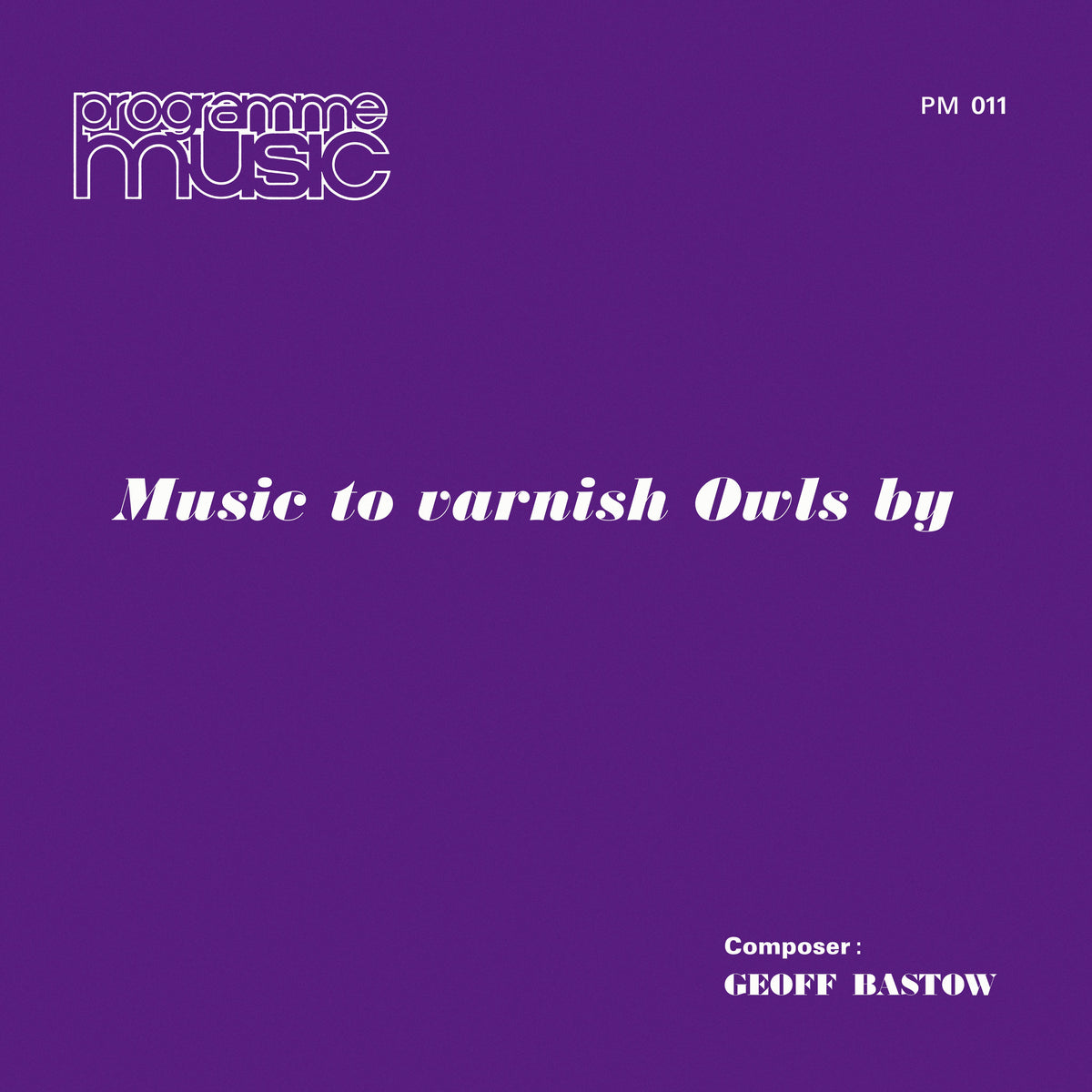 Geoff Bastow - Music To Varnish Owls By - Vinyl