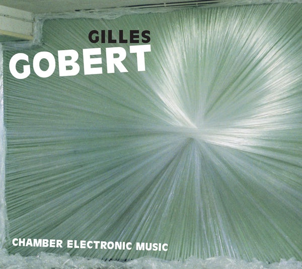 GILLES GOBERT - Chamber Electronic Music - CD