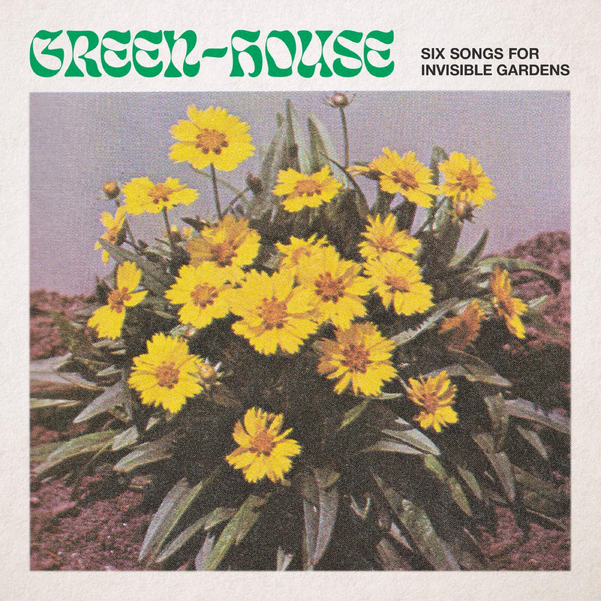 Green-House - Six Songs for Invisible Gardens - Vinyl