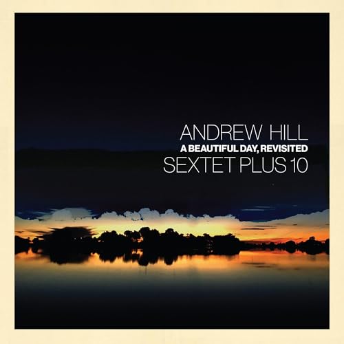 Hill, Andrew - A Beautiful Day, Revisited - Vinyl