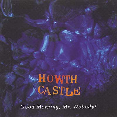 HOWTH CASTLE - Good Morning, Mr. Nobody - CD