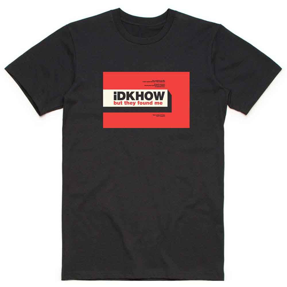 iDKHow - But They Found Me - T-Shirt Black