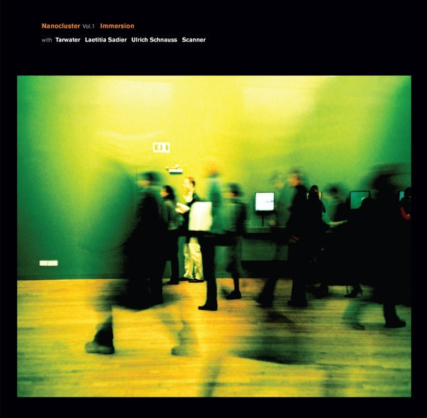 IMMERSION WITH TARWATER, LAETITIA SADIER, ULRICH S - Nanocluster Vol 1 - CD