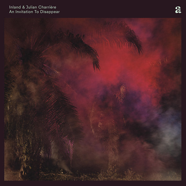 INLAND & JULIAN CHARRIERE - An Invitation To Disappear - CD