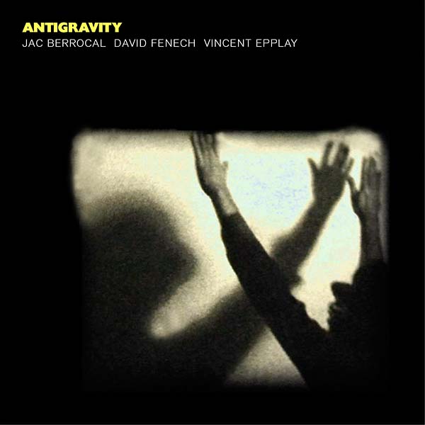 JAC BERROCAL/DAVID FENECH/VINCENT EPPLAY - Antigravity - Vinyl