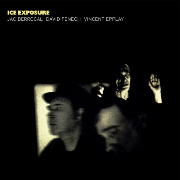 JAC BERROCAL/DAVID FENECH/VINCENT EPPLAY - Ice Exposure - Vinyl