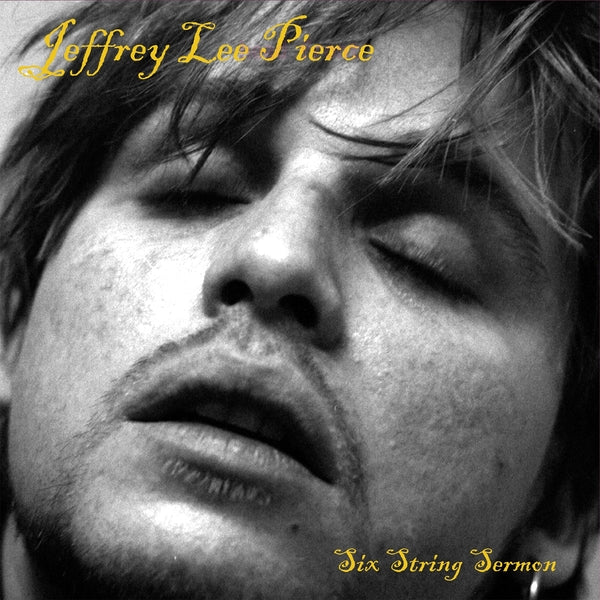 JEFFREY LEE PIERCE - Six String Sermon -