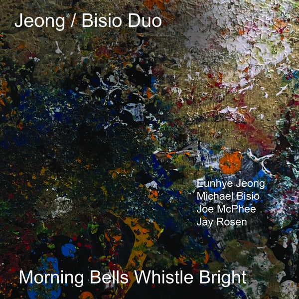 Jeong/Bisio Duo With Joe Mcphee & Jay Rosen - Morning Bells Whistle Bright - CD