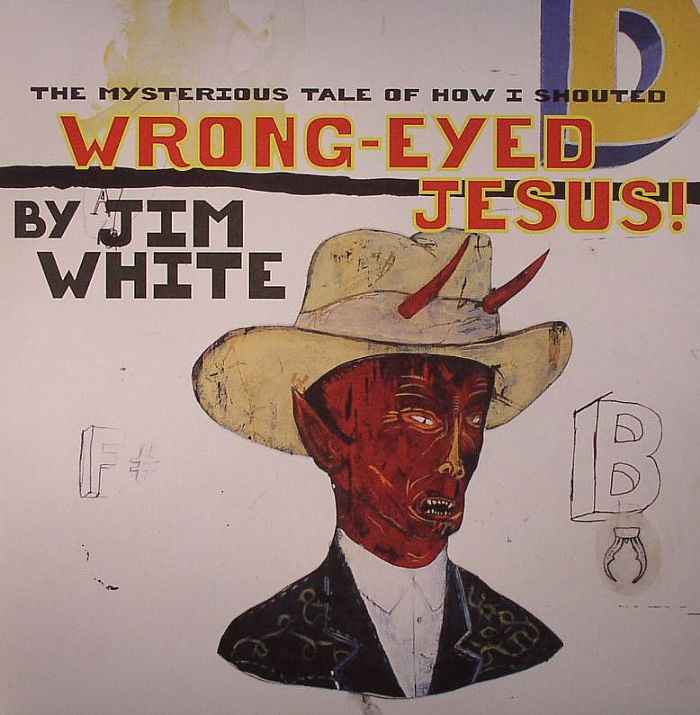 Jim White - The Mysterious Tale of How I Shouted Wrong-Eyed Jesus! - Vinyl
