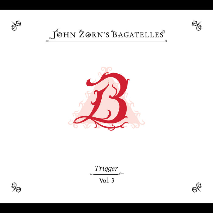 John Zorn - The Bagatelles Vol. 3‚Äîtrigger - CD