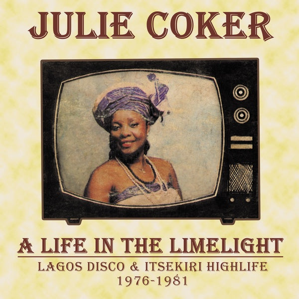 JULIE COKER - A Life In The Limelight: Lagos Disco & Itsekiri Highlife, 1976-1981 - CD
