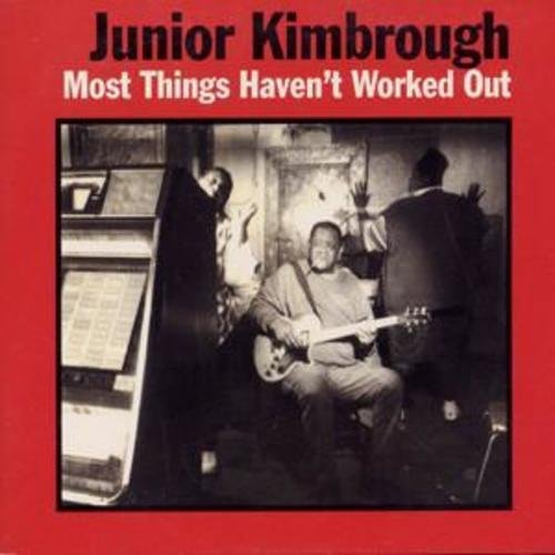 Junior Kimbrough - MOST THINGS HAVEN'T WORKED OUT - Vinyl